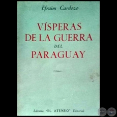 VSPERAS DE LA GUERRA DEL PARAGUAY - Autor: EFRAM CARDOZO - Ao 1954